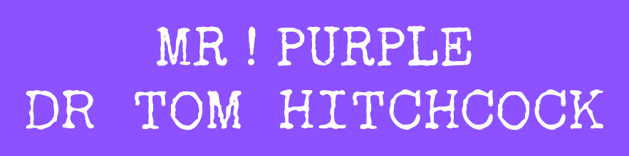 MR ! PURPLE, Dr Tom Hitchcock
